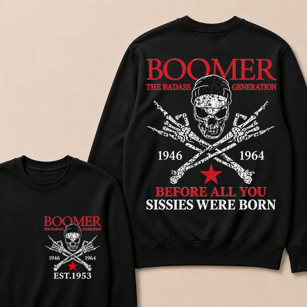 Custom EST.Year BOOMER The Badass Generation Before All You Sissies Were Born Sweatshirt