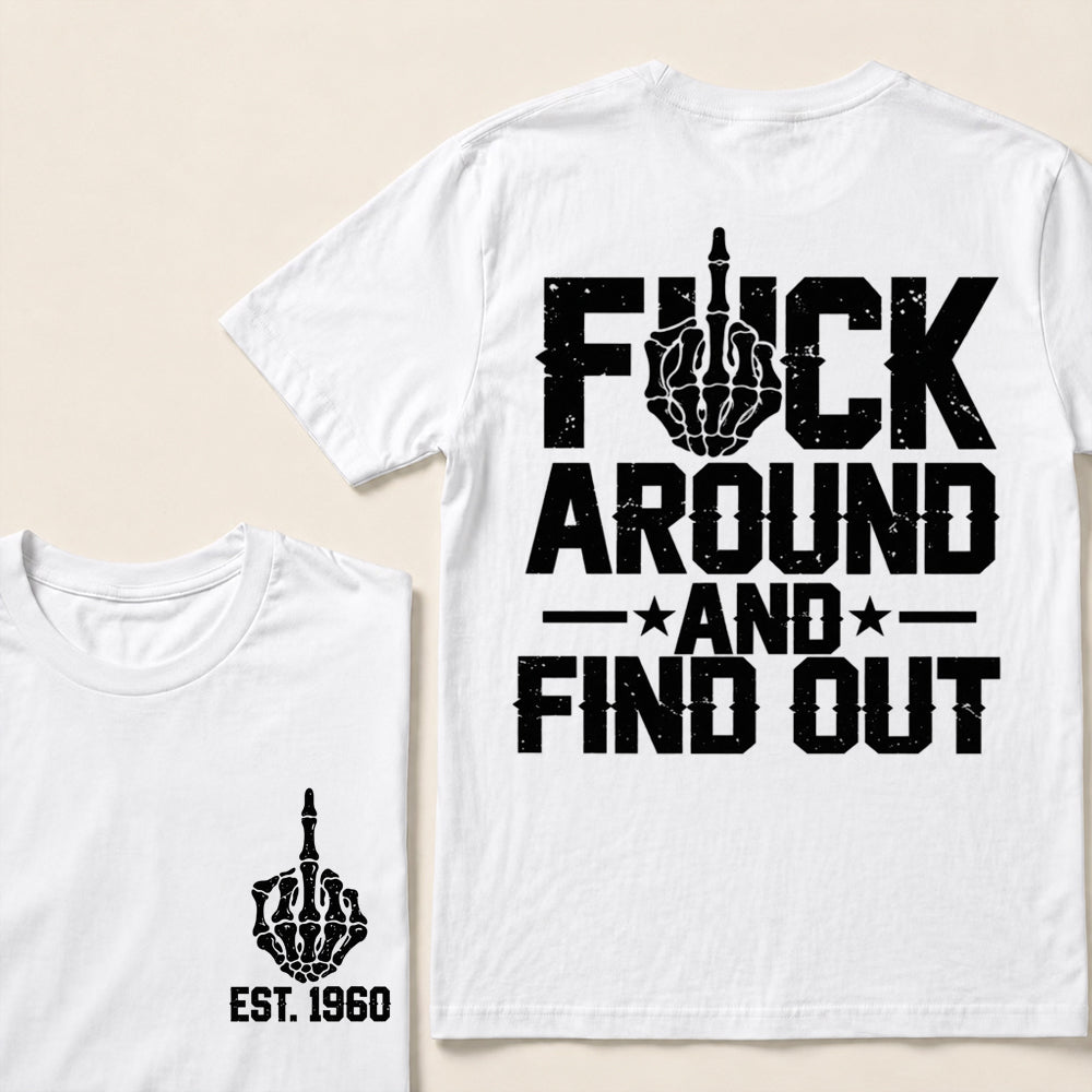 Fuck Around and Find Out – Custom EST.Year Skeleton Middle Finger Graphic T-Shirt