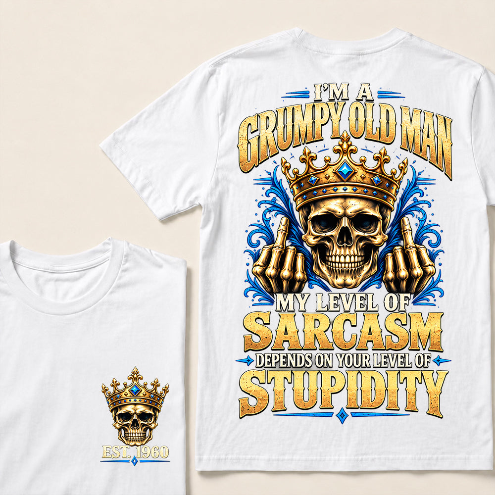 I’m a Grumpy Old Man My Level of Sarcasm Depends on Your Level of Stupidity – Custom EST.Year Crowned Skull T-Shirt