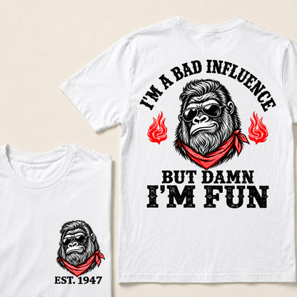 I’m a Bad Influence But Damn I’m Fun – Custom EST. Year Bandana Gorilla T-Shirt