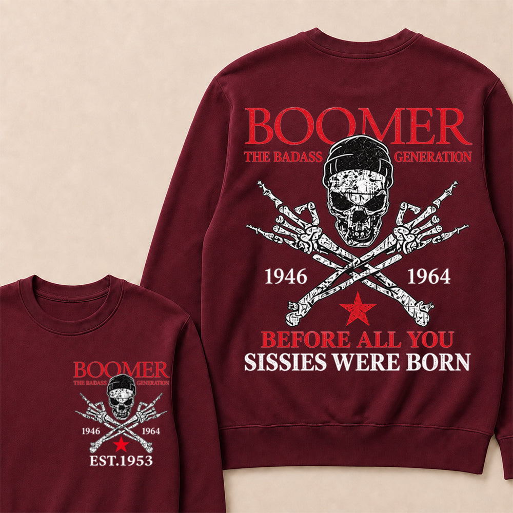 Custom EST.Year BOOMER The Badass Generation Before All You Sissies Were Born Sweatshirt