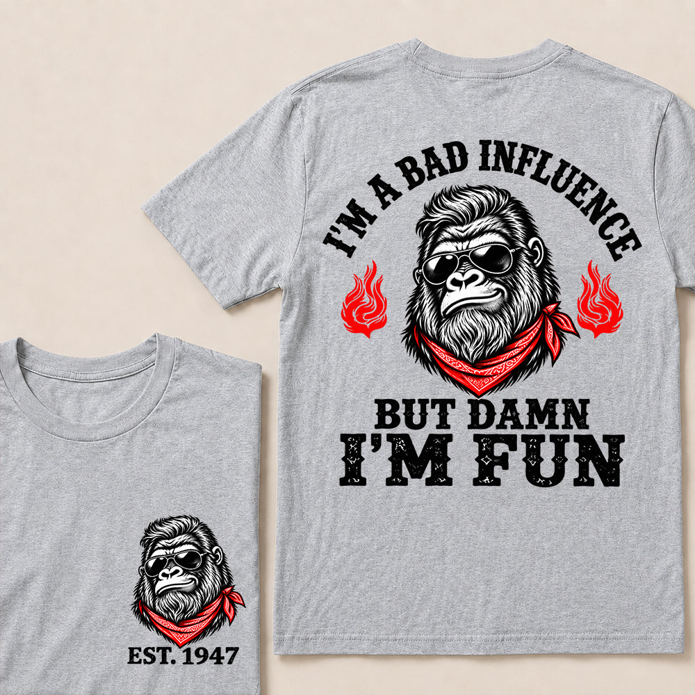 I’m a Bad Influence But Damn I’m Fun – Custom EST. Year Bandana Gorilla T-Shirt
