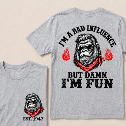 I’m a Bad Influence But Damn I’m Fun – Custom EST. Year Bandana Gorilla T-Shirt