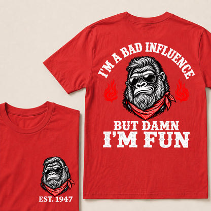 I’m a Bad Influence But Damn I’m Fun – Custom EST. Year Bandana Gorilla T-Shirt