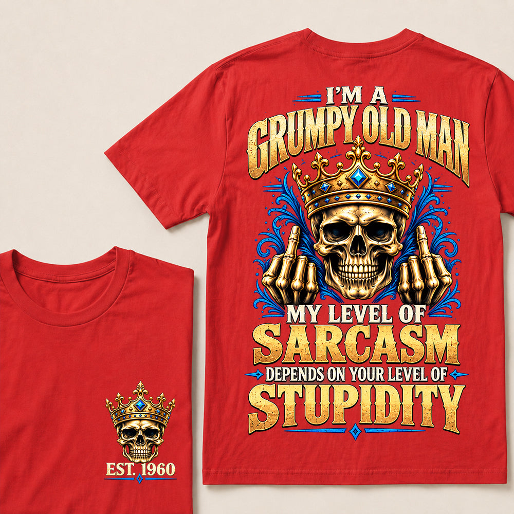 I’m a Grumpy Old Man My Level of Sarcasm Depends on Your Level of Stupidity – Custom EST.Year Crowned Skull T-Shirt