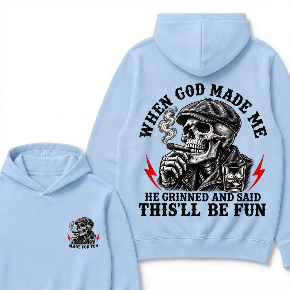 When God Made Me He Grinned And Said "This‘ll Be Fun" Cool Hoodie