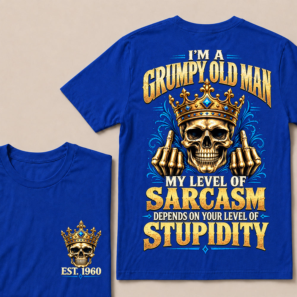 I’m a Grumpy Old Man My Level of Sarcasm Depends on Your Level of Stupidity – Custom EST.Year Crowned Skull T-Shirt