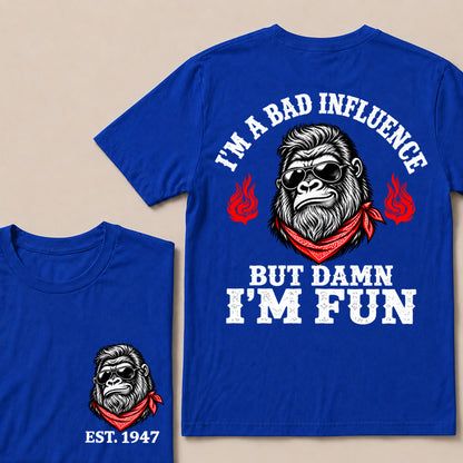 I’m a Bad Influence But Damn I’m Fun – Custom EST. Year Bandana Gorilla T-Shirt