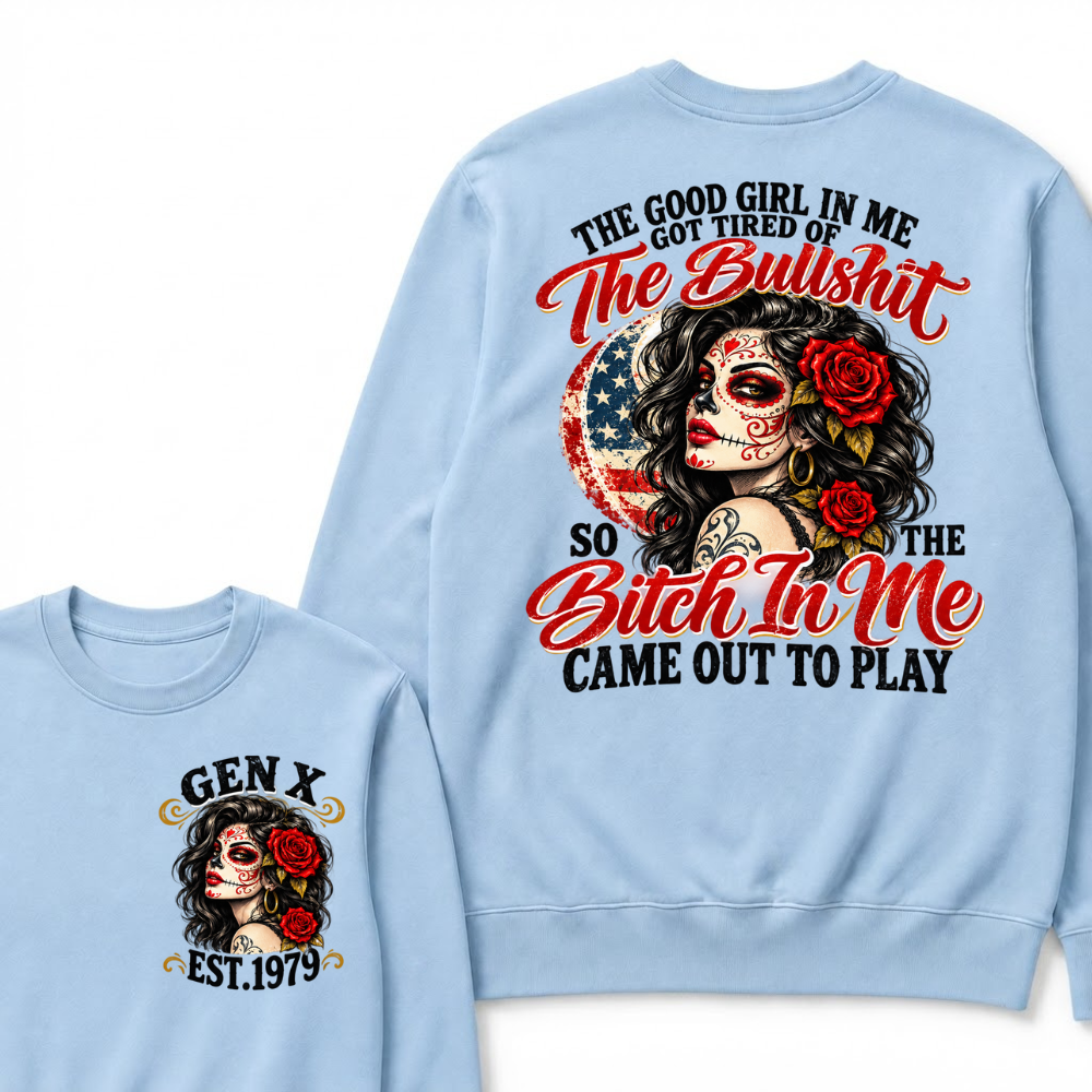 The Good Girl In Me Got Tired Of The Bullshit So The Bitch In Me Came Out To Play EST.Year Attitude Graphic Crewneck Sweatshirt