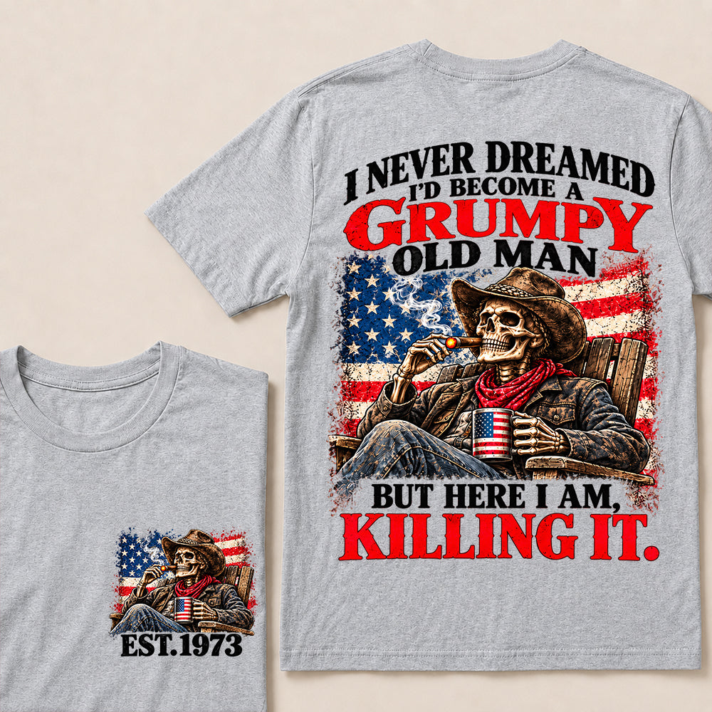 I Never Dreamed I’d Become a Grumpy Old Man But Here I Am Killing It – Custom EST.Year Cowboy Skull & Cigar T-Shirt