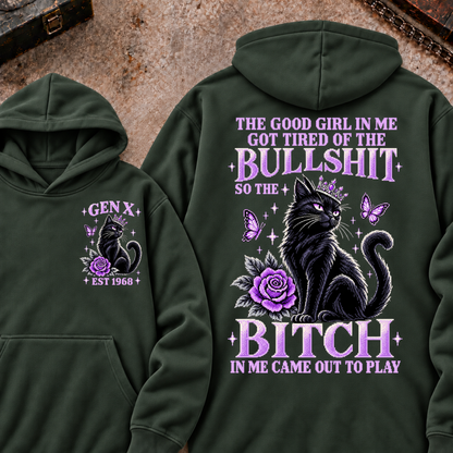 THE GOOD GIRL IN ME GOT TIRED OF THE BULLSHIT SO THE BITCH IN ME CAME OUT TO PLAY Cat EST.Year Graphic Hoodie