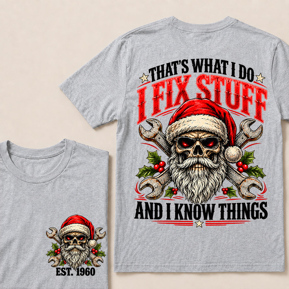 That’s What I Do I Fix Stuff and I Know Things – Custom EST.Year Christmas Mechanic Skull T-Shirt