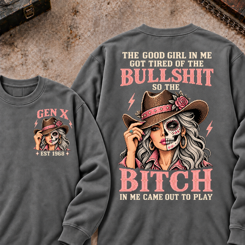 EST.Year The Good Girl in Me Got Tired of the Bullshit So the Bitch in Me Came Out to Play Cowgirl Skull Vintage Graphic Sweatshirt