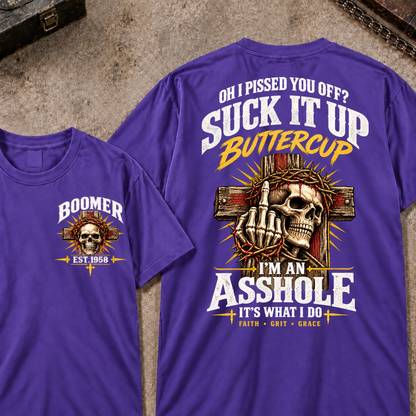 Oh I Pissed You Off Suck It Up Buttercup I'm An Asshole It's What I Do Faith Grit Grace EST.Year T-Shirt