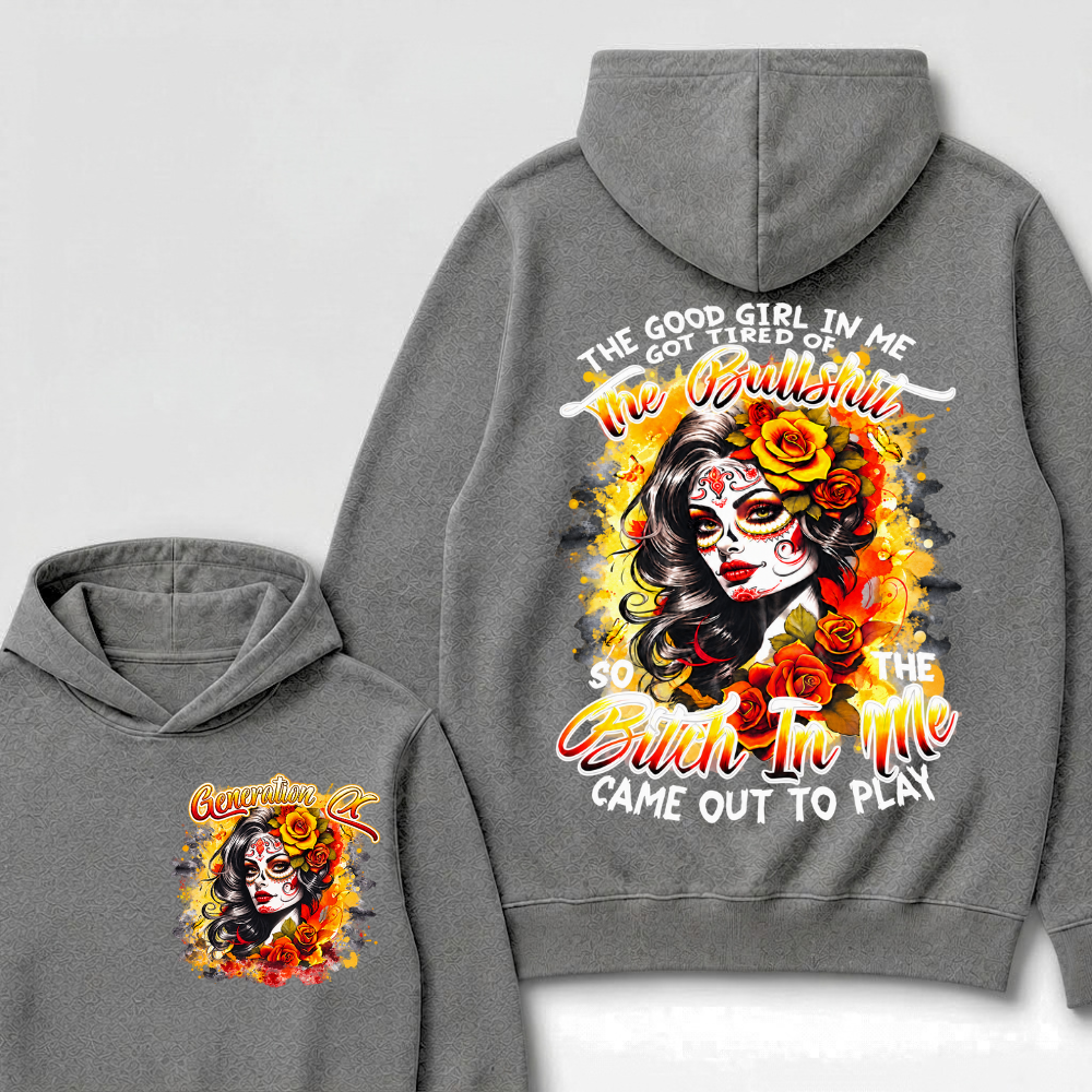 Vintage Sugar Skull Hoodie The Good Girl In Me Got Tired Of The Bullshit So The Bitch In Me Came Out To Play Hooded Sweatshirt