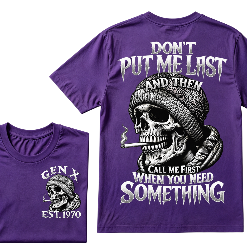 "Don't Put Me Last And Then Call Me First When You Need Something" – GEN X EST.1970 Skull Graphic Tee