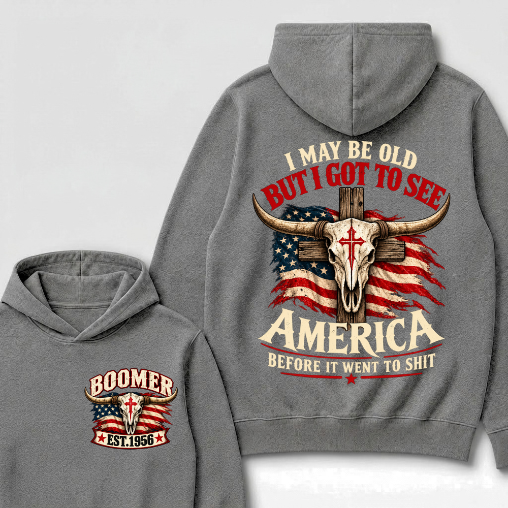 I May Be Old But I Got To See America Before It Went To Shit Est. Year Graphic Hoodie