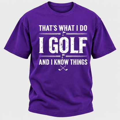 That's What I Do I Golf And I Know Things T-shirts