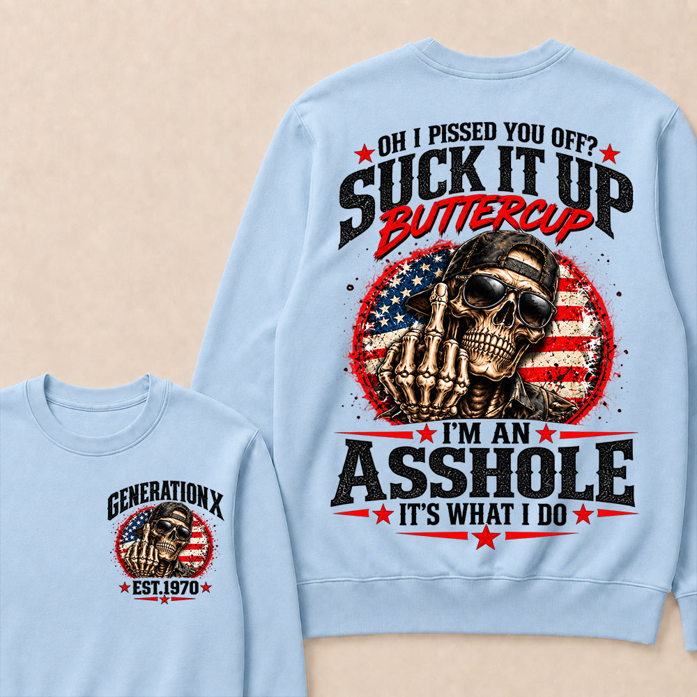 Oh I Pissed You Off? Suck It Up Buttercup I’m An Asshole It’s What I Do Generation X Est.Year Sarcastic Attitude Sweatshirt