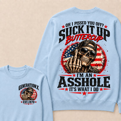 Oh I Pissed You Off? Suck It Up Buttercup I’m An Asshole It’s What I Do Generation X Est.Year Sarcastic Attitude Sweatshirt