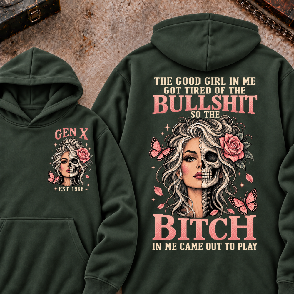 THE GOOD GIRL IN ME GOT TIRED OF THE BULLSHIT SO THE BITCH IN ME CAME OUT TO PLAY EST.Year Graphic Hoodie