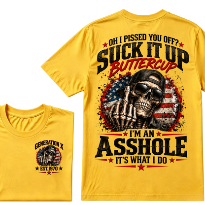 Oh I Pissed You Off? Suck It Up Buttercup I’m An Asshole It’s What I Do Generation X Est.Year Tee