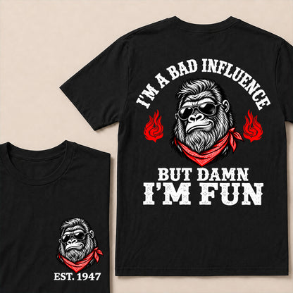 I’m a Bad Influence But Damn I’m Fun – Custom EST. Year Bandana Gorilla T-Shirt