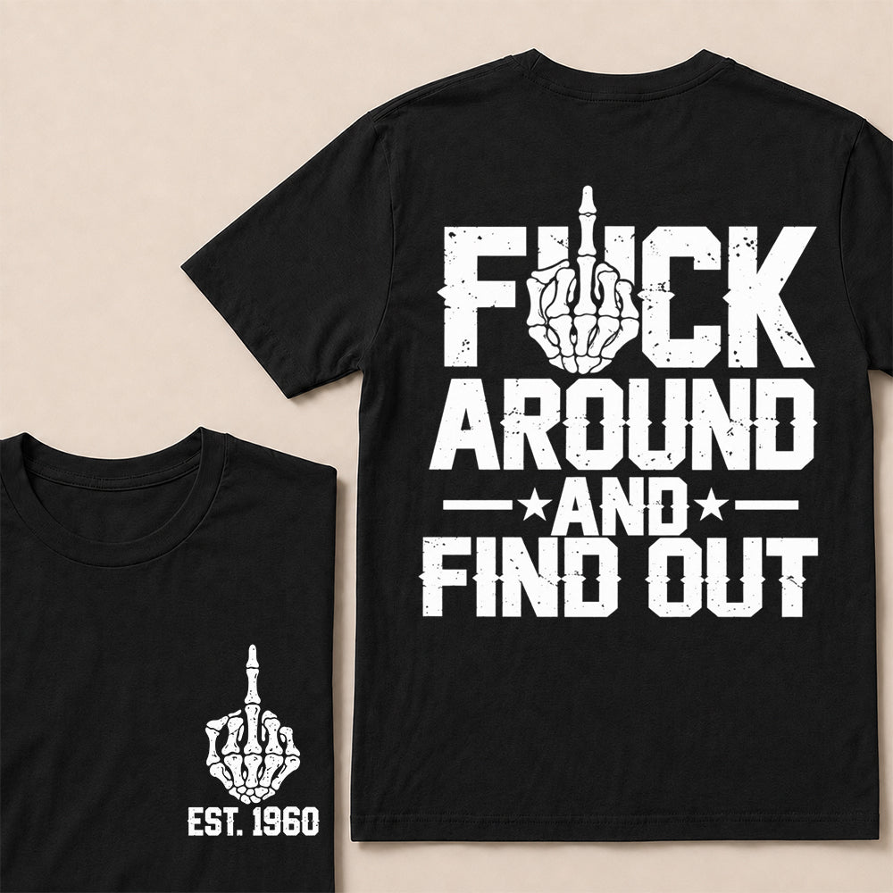 Fuck Around and Find Out – Custom EST.Year Skeleton Middle Finger Graphic T-Shirt
