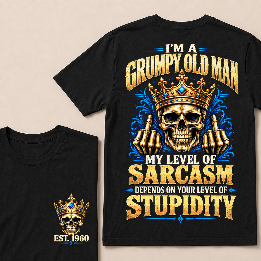 I’m a Grumpy Old Man My Level of Sarcasm Depends on Your Level of Stupidity – Custom EST.Year Crowned Skull T-Shirt