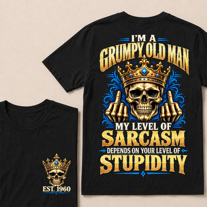 I’m a Grumpy Old Man My Level of Sarcasm Depends on Your Level of Stupidity – Custom EST.Year Crowned Skull T-Shirt