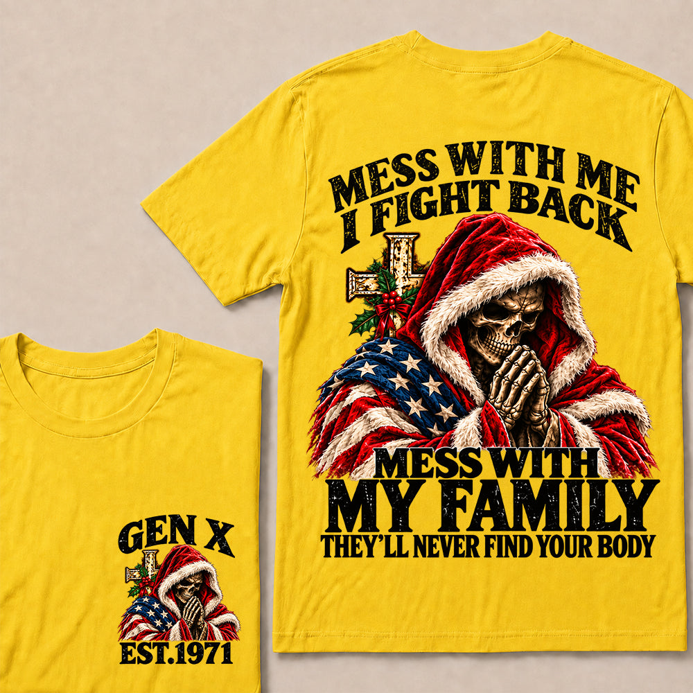 Mess With Me I Fight Back Mess With My Family They’ll Never Find Your Body – Gen X Custom EST.Year Christmas Praying Skull T-Shirt