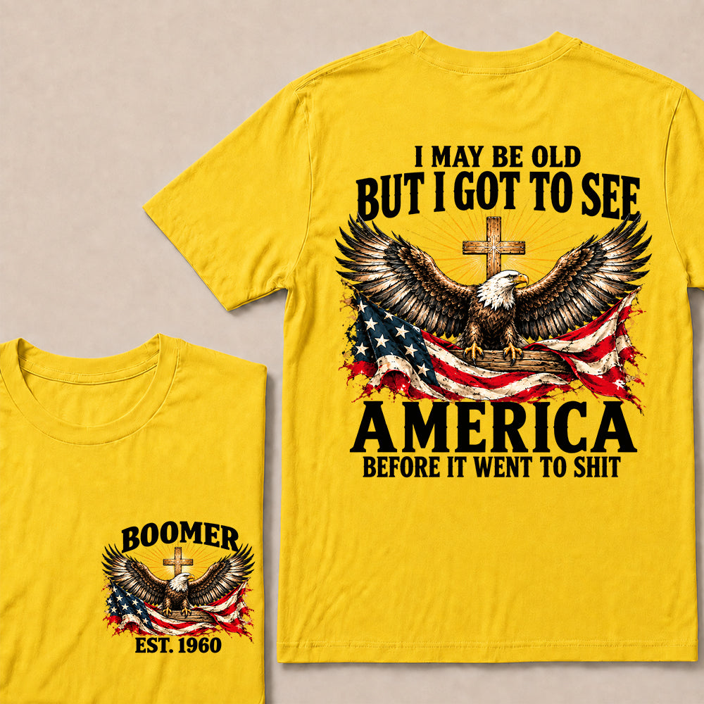 I May Be Old But I Got to See America Before It Went to Shit – Boomer Custom EST. Year Eagle & Cross T-Shirt