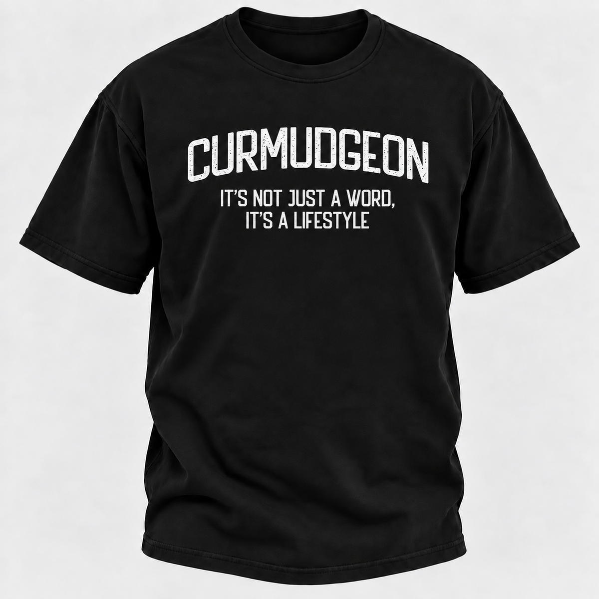 Curmudgeon It's Not Just A Word, It's A Lifestyle T-shirts