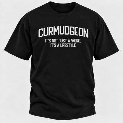 Curmudgeon It's Not Just A Word, It's A Lifestyle T-shirts