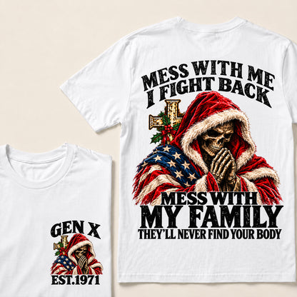 Mess With Me I Fight Back Mess With My Family They’ll Never Find Your Body – Gen X Custom EST.Year Christmas Praying Skull T-Shirt