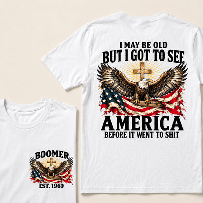 I May Be Old But I Got to See America Before It Went to Shit – Boomer Custom EST. Year Eagle & Cross T-Shirt