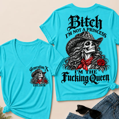 Bitch I’m Not a Princess I’m the Fucking Queen – Generation X Custom EST.Year Cowgirl Skull V-Neck T-Shirt