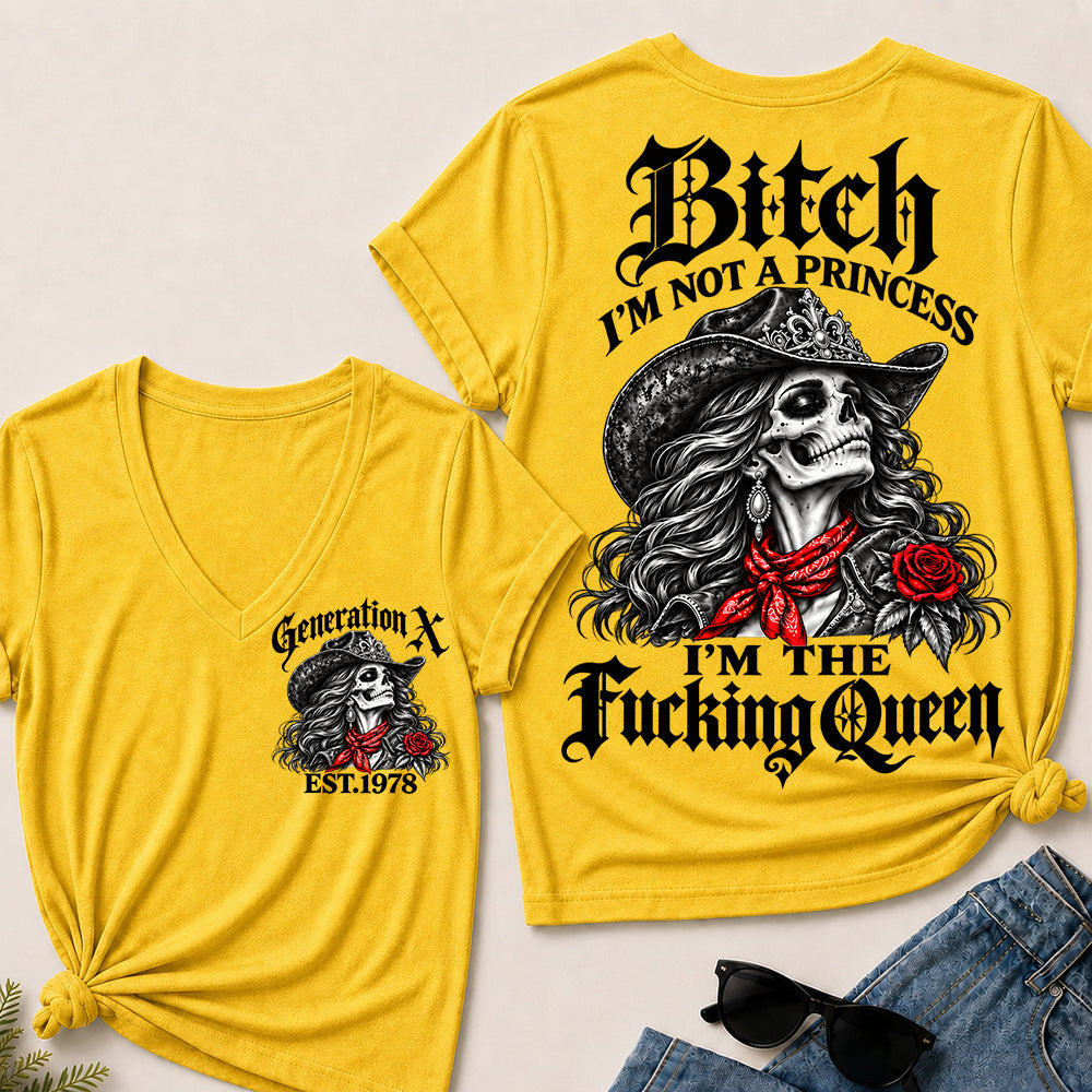 Bitch I’m Not a Princess I’m the Fucking Queen – Generation X Custom EST.Year Cowgirl Skull V-Neck T-Shirt