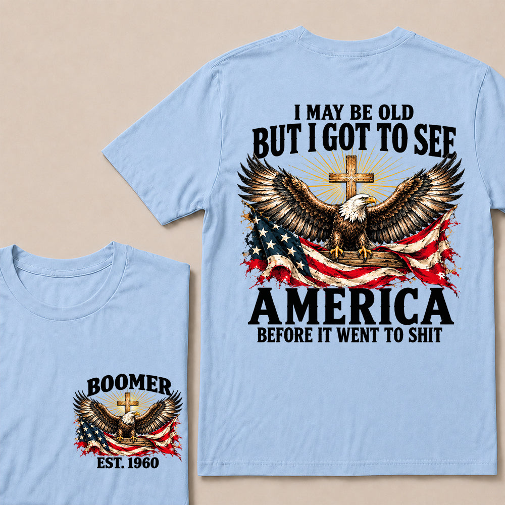 I May Be Old But I Got to See America Before It Went to Shit – Boomer Custom EST. Year Eagle & Cross T-Shirt