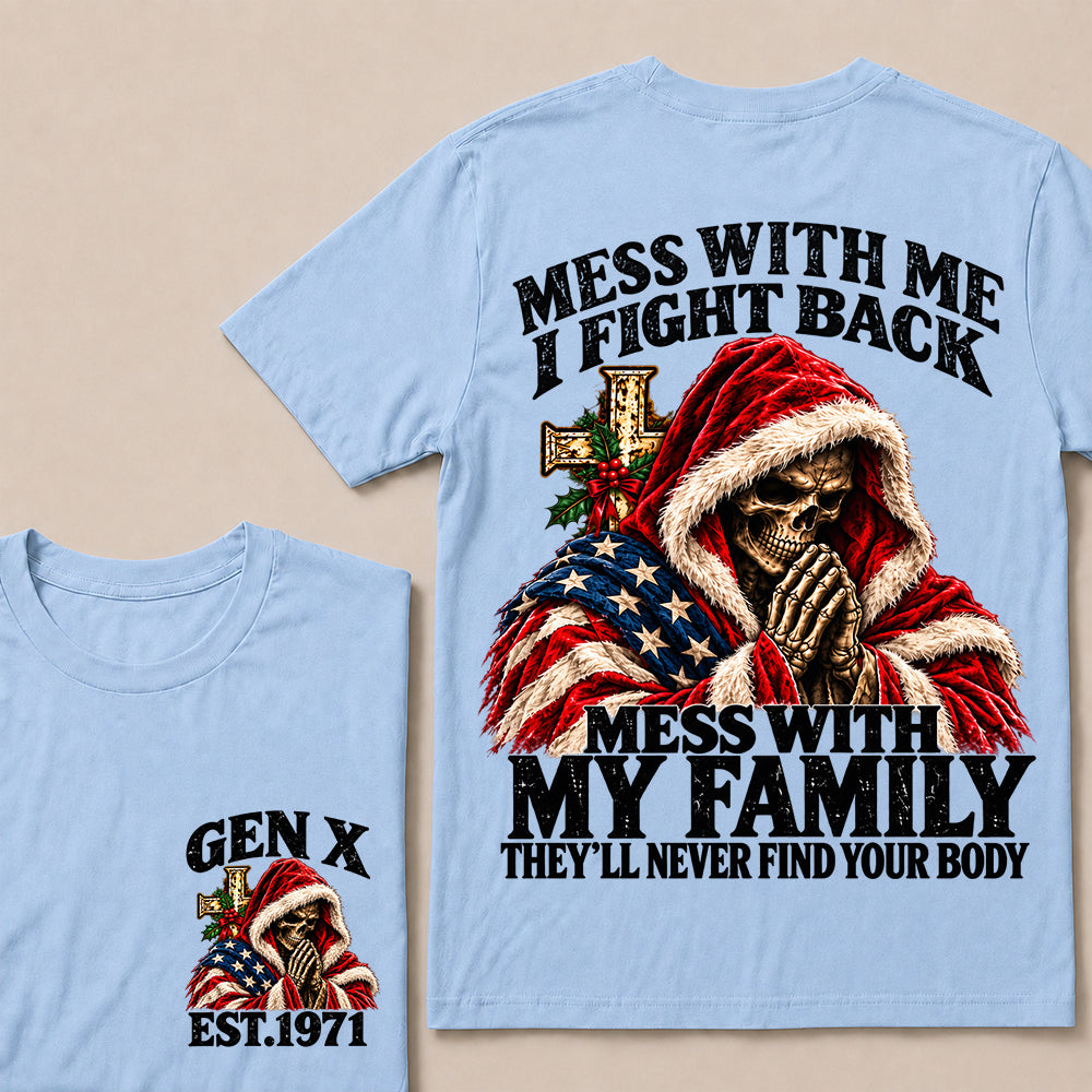 Mess With Me I Fight Back Mess With My Family They’ll Never Find Your Body – Gen X Custom EST.Year Christmas Praying Skull T-Shirt