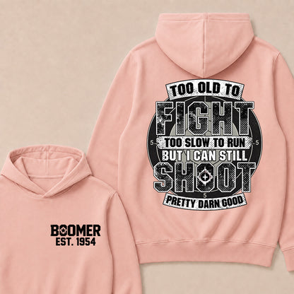 Custom EST.Year Too Old To Fight Too Slow To Run But I Can Still Shoot Pretty Darn Good Graphic Hoodie