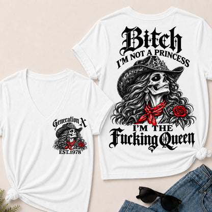 Bitch I’m Not a Princess I’m the Fucking Queen – Generation X Custom EST.Year Cowgirl Skull V-Neck T-Shirt
