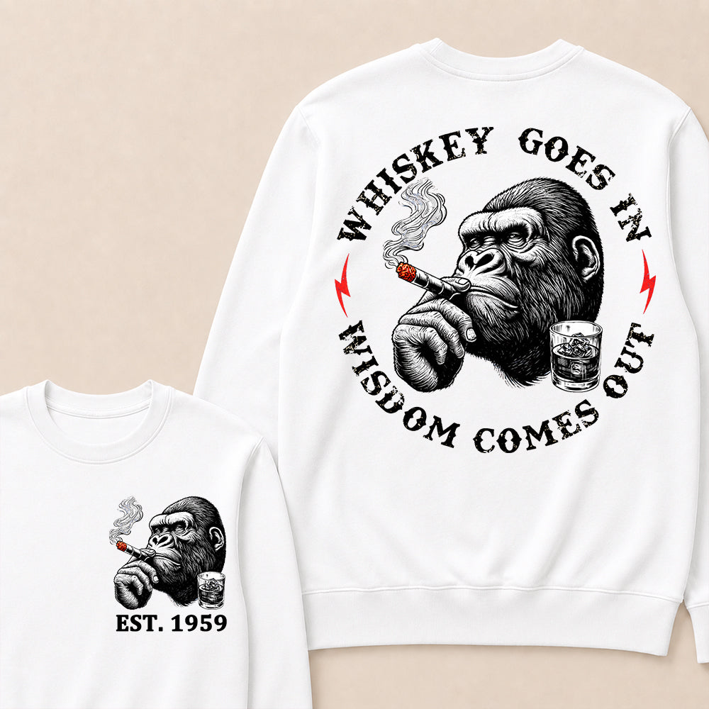 Whiskey Goes In Wisdom Comes Out Custom Est.Year Sweatshirt