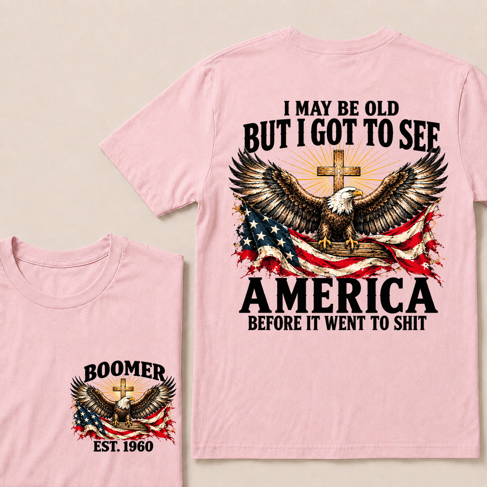 I May Be Old But I Got to See America Before It Went to Shit – Boomer Custom EST. Year Eagle & Cross T-Shirt