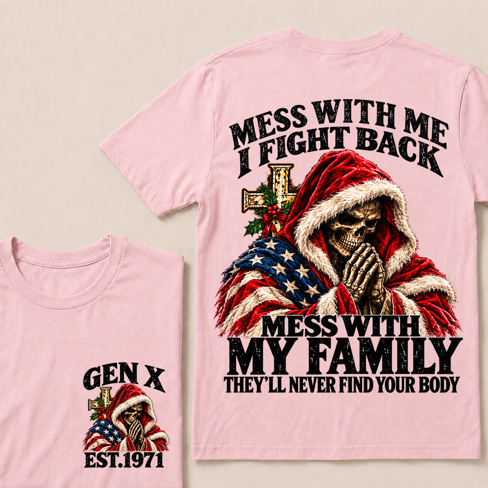 Mess With Me I Fight Back Mess With My Family They’ll Never Find Your Body – Gen X Custom EST.Year Christmas Praying Skull T-Shirt