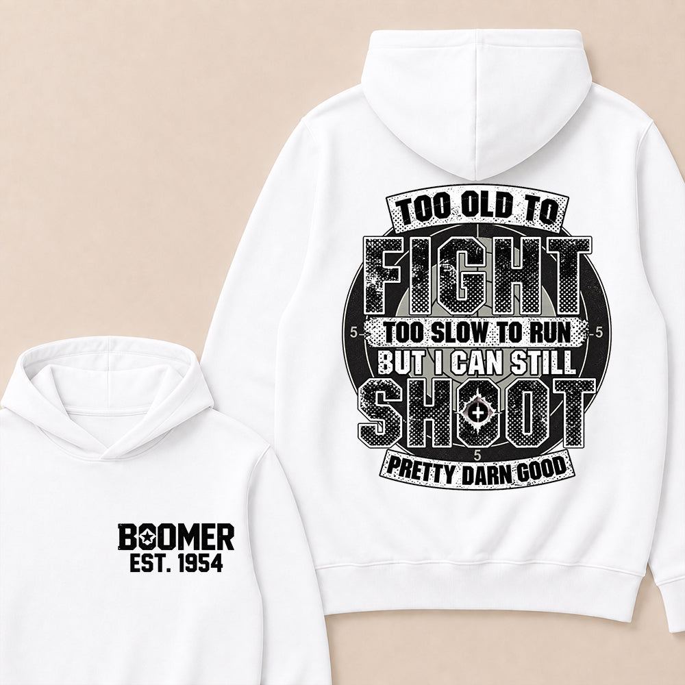 Custom EST.Year Too Old To Fight Too Slow To Run But I Can Still Shoot Pretty Darn Good Graphic Hoodie