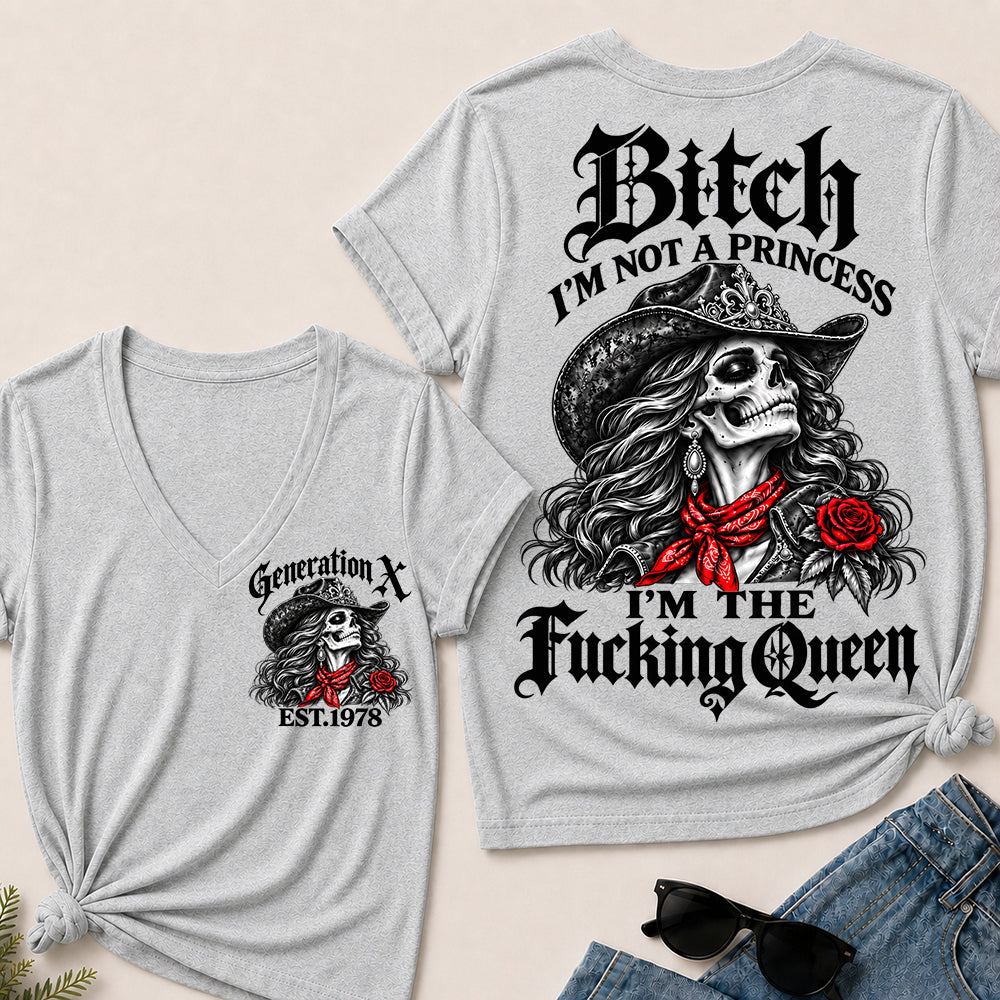Bitch I’m Not a Princess I’m the Fucking Queen – Generation X Custom EST.Year Cowgirl Skull V-Neck T-Shirt