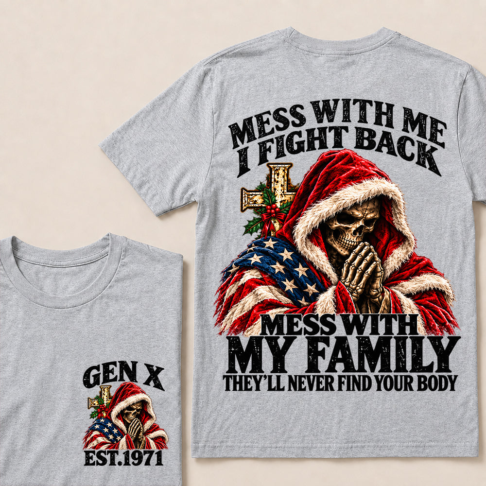 Mess With Me I Fight Back Mess With My Family They’ll Never Find Your Body – Gen X Custom EST.Year Christmas Praying Skull T-Shirt