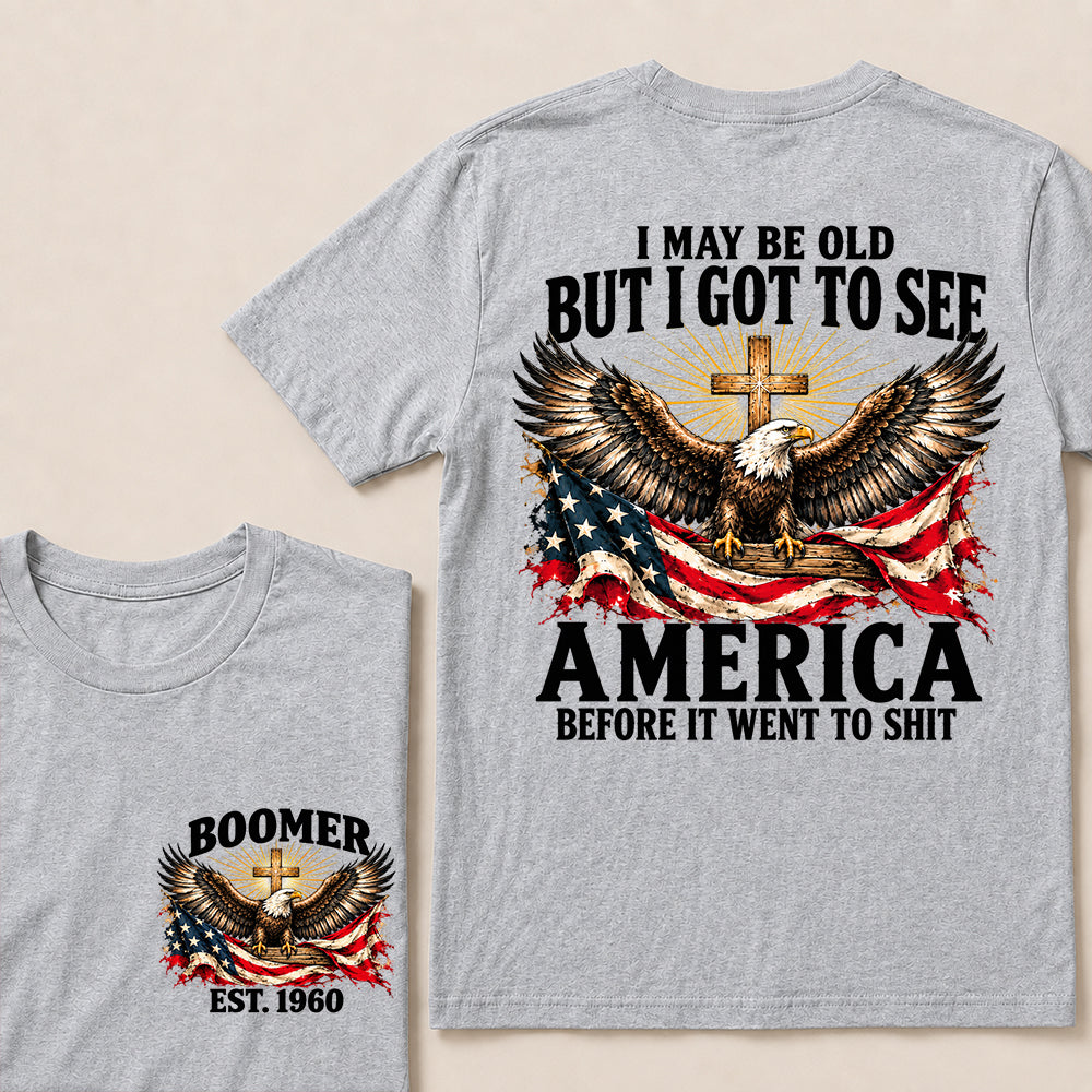 I May Be Old But I Got to See America Before It Went to Shit – Boomer Custom EST. Year Eagle & Cross T-Shirt
