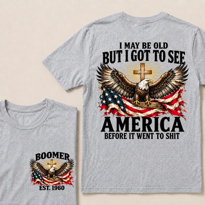 I May Be Old But I Got to See America Before It Went to Shit – Boomer Custom EST. Year Eagle & Cross T-Shirt